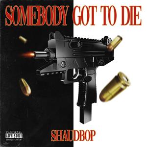 SOMEBODY GOT TO DIE (Explicit)