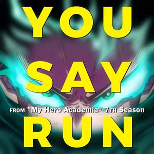 You Say Run (From "My Hero Academia" 7th Season)