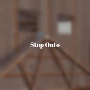 Stop Onto