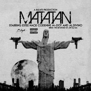 Matatan(feat. Estee Nack, Codenine, M-Dot & Al.Divino) (Explicit)