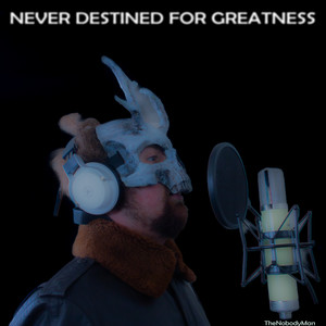 Never Destined for Greatness (Explicit)