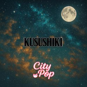 KUSUSHIKI (City Pop Version)