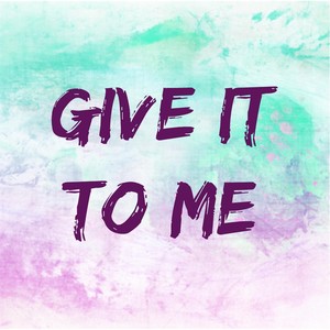 Give It to Me