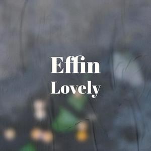 Effin Lovely