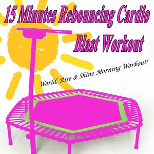 15 Minutes Rebouncing Trampoline Cardio Blast Workout & DJ Mix (World, Rise & Shine Morning Workout!