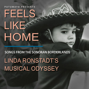 Feels Like Home: Songs from the Sonoran Borderlands—Linda Ronstadt's Musical Odyssey