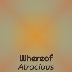 Whereof Atrocious