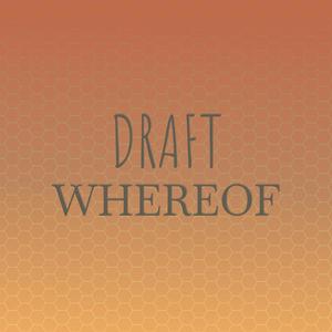 Draft Whereof
