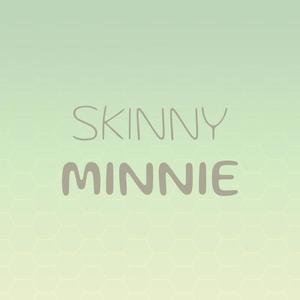 Skinny Minnie