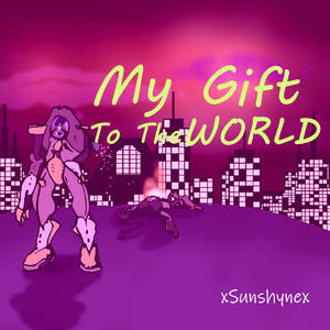 My Gift To The World (Conceptual Version)