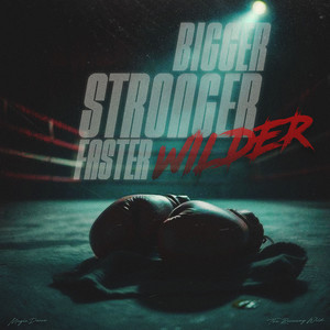 Bigger Stronger Faster Wilder