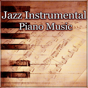 Jazz Instrumental Piano Music – Calm & Soothing Piano Jazz, Rest for a While. Relaxing Jazz, Piano Sounds for Stress Relief