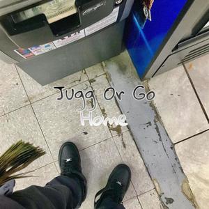 Jugg Or Go Home (Explicit)