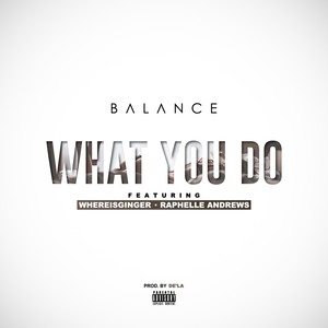 What You Do (feat. Whereisginger & Raphelle Andrews) - Single [Explicit]