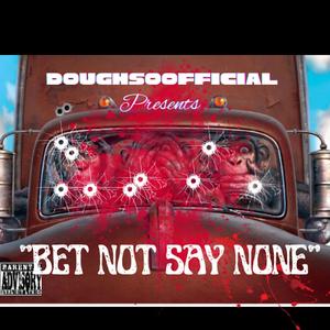 Bet not say none (Explicit)