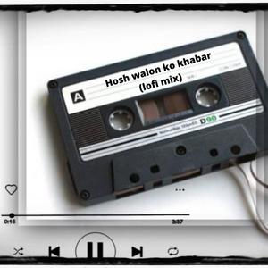 Hosh walon ko khabar (LoFi Mix)