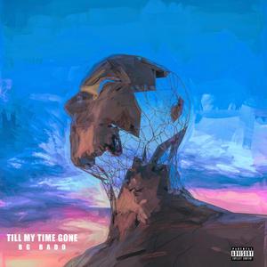 TILL MY TIME GONE (Explicit)