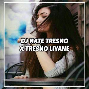 DJ NATE TRESNO X TRESNO LIYANE GEDRUKAN