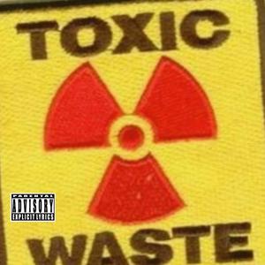 TOXIC WASTE (Explicit)