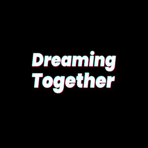 DREAMING TOGETHER