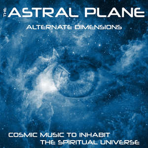 The Astral Plane (Cosmic Music to Inhabit the Spiritual Universe)