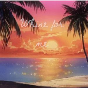 Whine for me (Explicit)