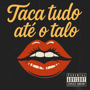 TACA TUDO ATÉ O TALO (Explicit)