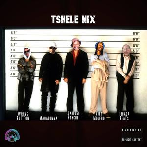 Tshele Nix (feat. Jahlom Psyche, Ruff Musero, Wrong Button & Maradonna) (Explicit)