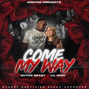 Aktive Brazy - Come My Way (feat. Lil Kody) (Explicit)