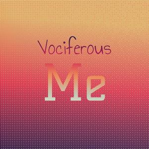 Vociferous Me