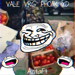 VALE VRG PHONK XD
