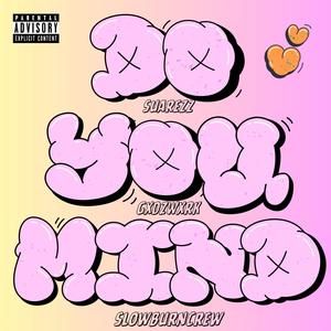 Do You Mind (feat. SlowBurnCrew & GXDZWXRK) (Explicit)