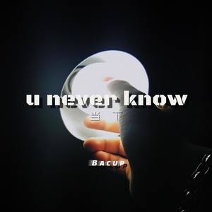 U Never Know