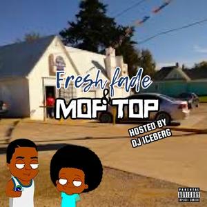 Fresh Fade & Mop Top Hosted by DJ ICEBERG (Explicit)