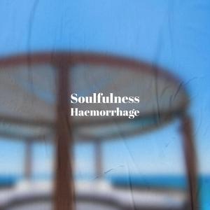 Soulfulness Haemorrhage