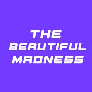 The Beautiful Madness