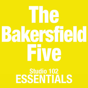 The Bakersfield Five: Studio 102 Essentials