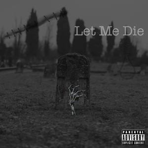 Let Me Die (Explicit)