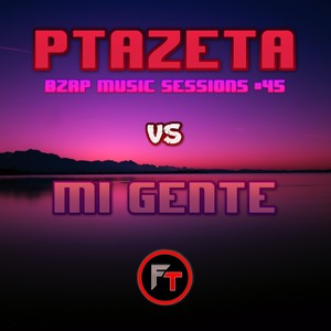 PTAZETA: BZRP Music Sessions #45 vs Mi Gente (Remix|Explicit)
