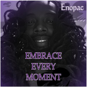 Embrace Every Moment