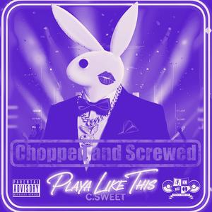 PLAYA LIKE THIS (feat. AKPRIME, OGSCRIBB & JMG) (CHOPPED AND SCREWED) (Explicit)