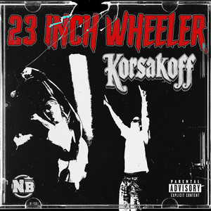 23 Inch Wheeler (Korsakoff) [Explicit]