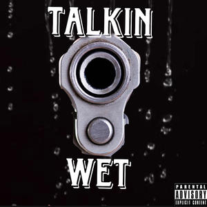 Talkin Wet (feat. nicks4l) [Explicit]