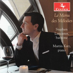 Vocal Recital: Lancaster, Stephen - GOUNOD, C.-F. / FAURÉ, G. / DEBUSSY, C. / RAVEL, M. / BRUBACHER, J.S. / CAPLET, A. (Le Menu des Mélodies)