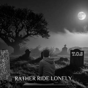 Rather Ride Lonely (Explicit)