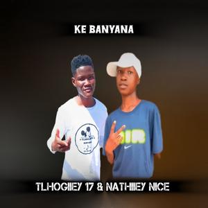 Ke Banyana (feat. Ke Tlhogiiey Chomi