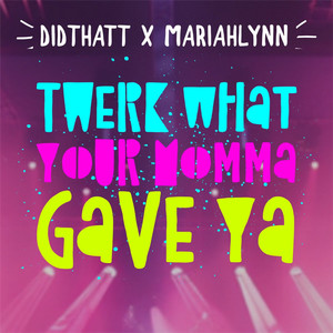 Twerk What Your Momma Gave Ya (Explicit)