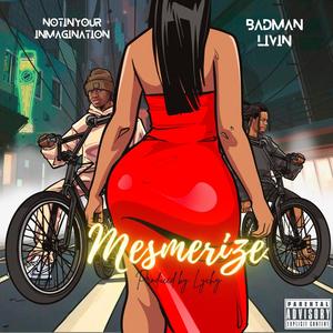 MESMERIZE (feat. BADMANLIVIN) [Explicit]