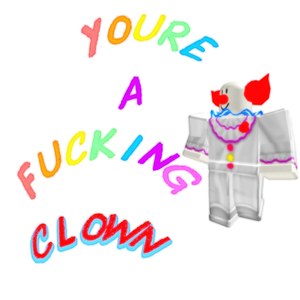 YOURE A ****ING CLOWN (Explicit)