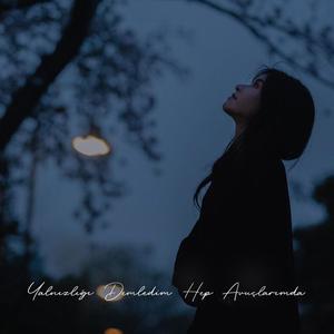 Yalnızlığı Demledim Hep Avuçlarımda